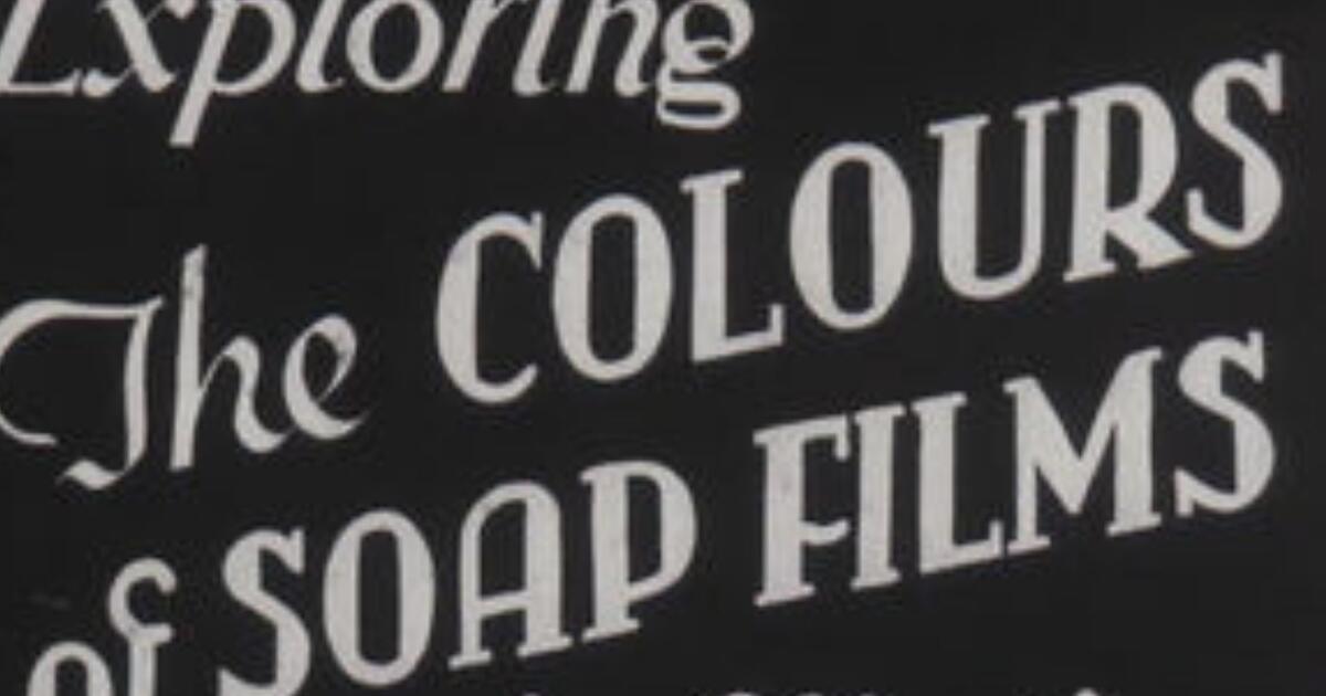 Exploring the Colours of Soap Films in Motion Royal Institution